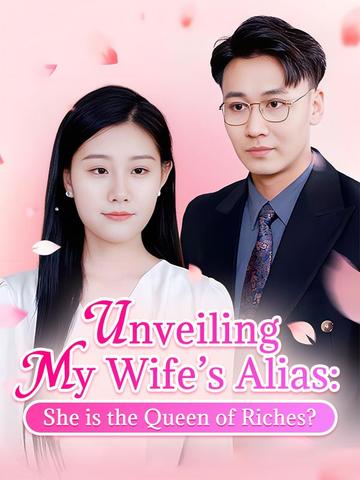 Unveiling My Wife's Alias: She is the Queen of Riches?