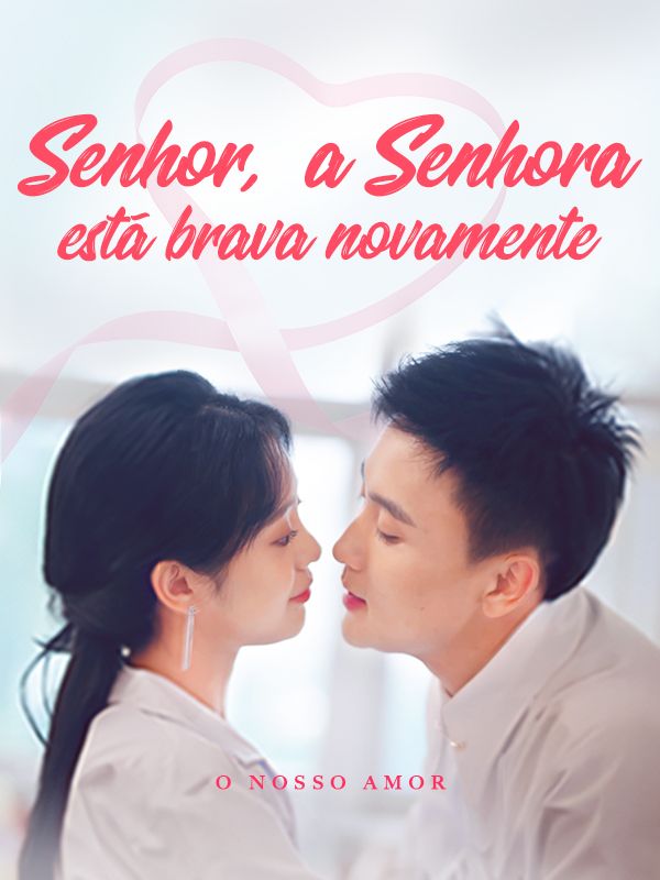 Senhor, a Senhora está brava novamente.