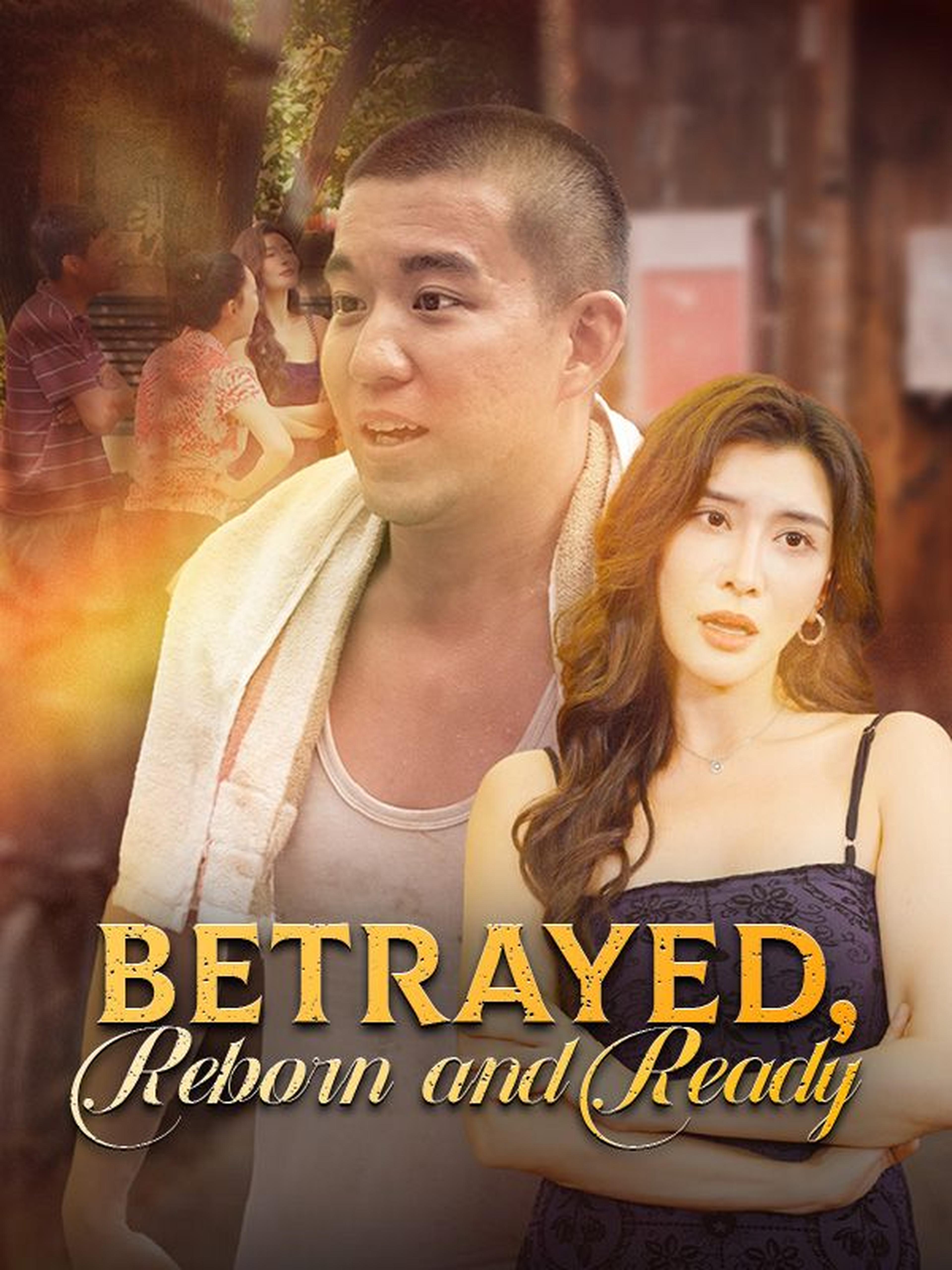 Betrayed, Reborn and Ready