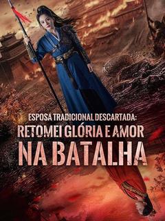 Esposa Tradicional Descartada: Retomei Glória e Amor na Batalha