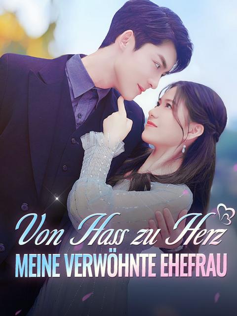 Von Hass zu Herz: Meine verwöhnte Ehefrau
