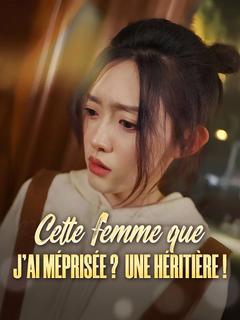 Cette femme que j'ai méprisée ? Une héritière !