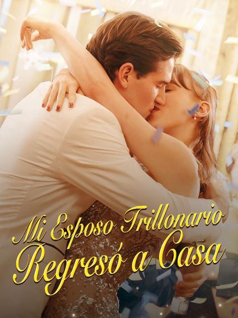 Mi Esposo Trillonario Regresó a Casa