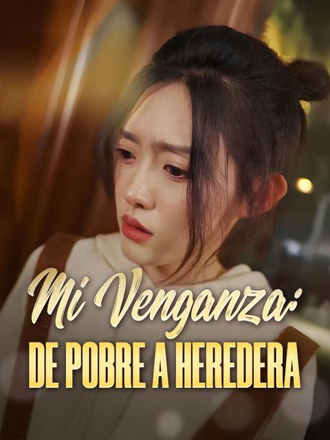 Mi Venganza: De Pobre a Heredera
