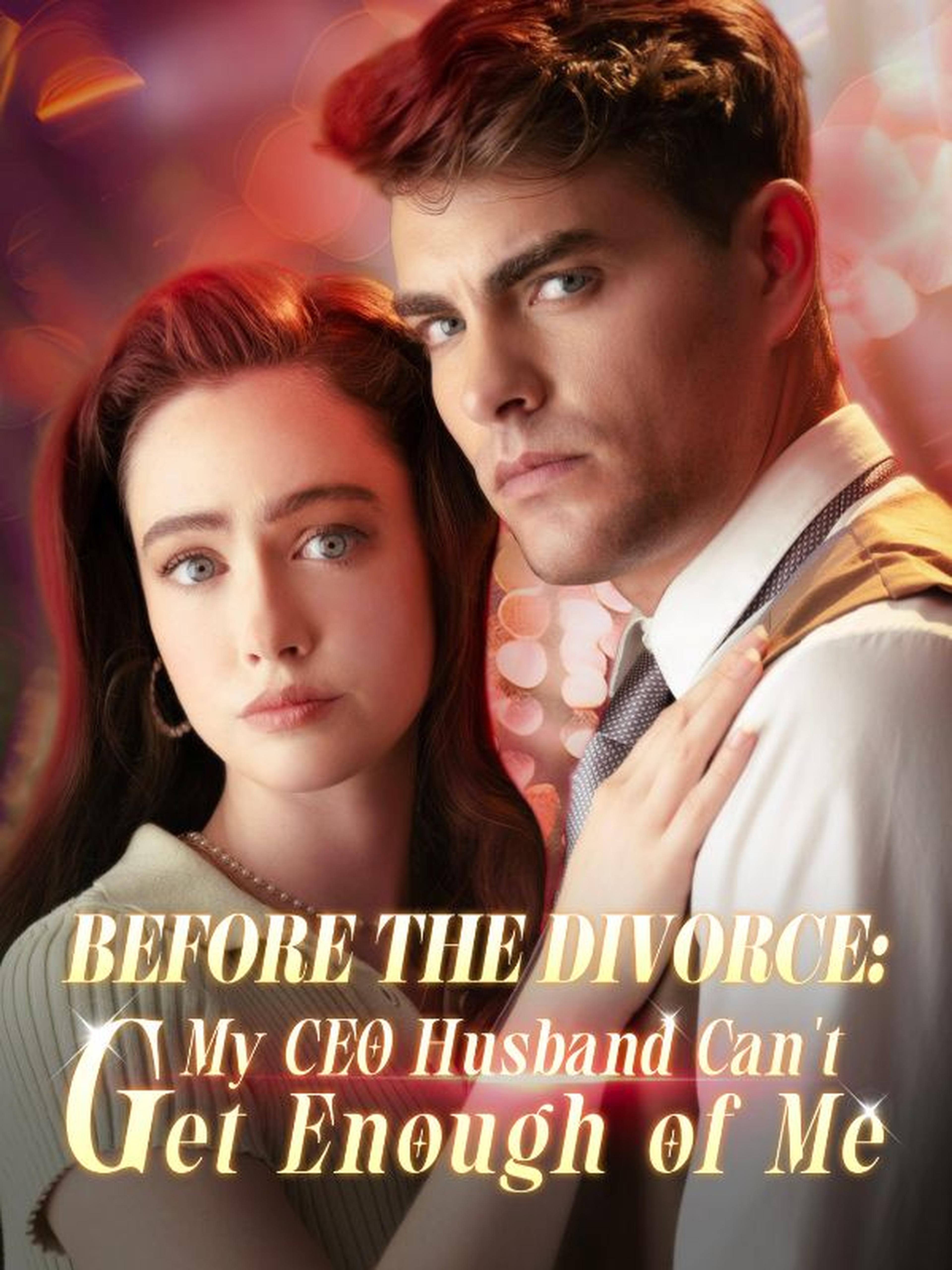Before the Divorce: My CEO Husband Can't Get Enough of Me