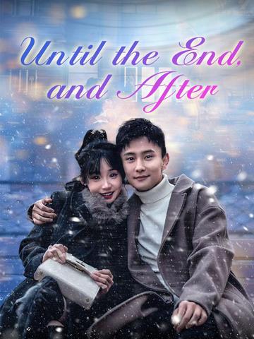 Until the End, and After