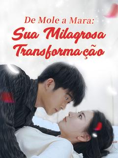 De Mole a Mara: Sua Milagrosa Transformação