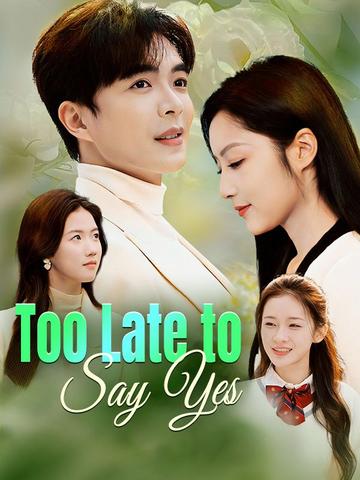 Too Late to Say Yes