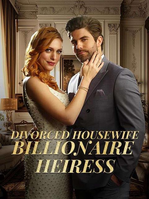 Divorced Housewife to Billionaire Heiress