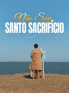 Não Sou Santo Sacrifício