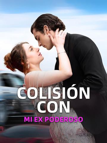 Colisión Con Mi Ex Poderoso