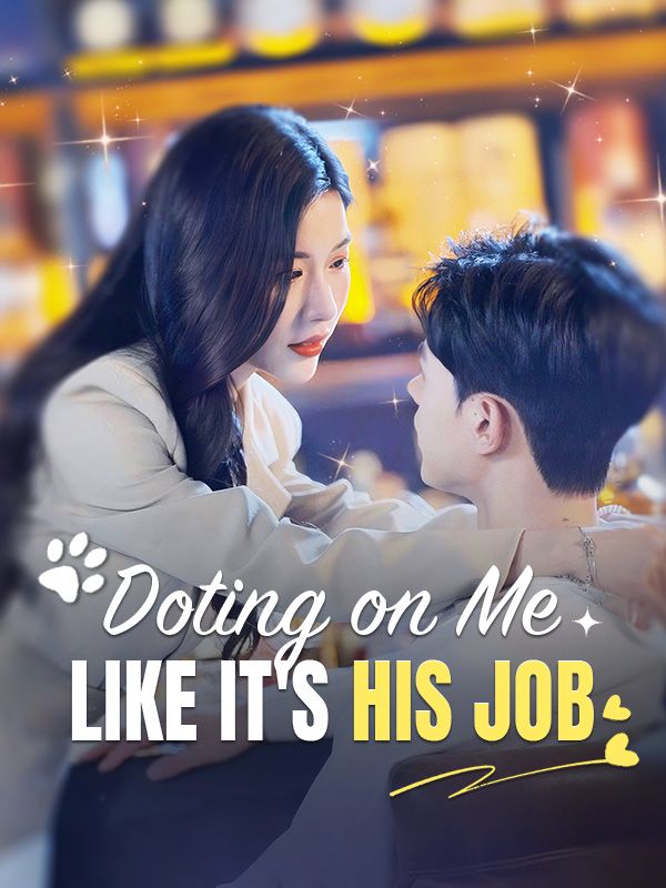 Doting on Me Like It's His Job