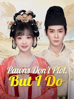 Pawns Don't Plot, But I Do