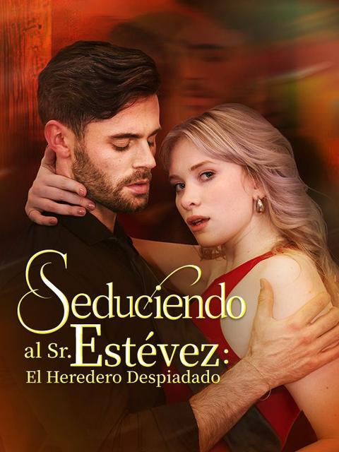 Seduciendo al Sr. Estévez: El Heredero Despiadado