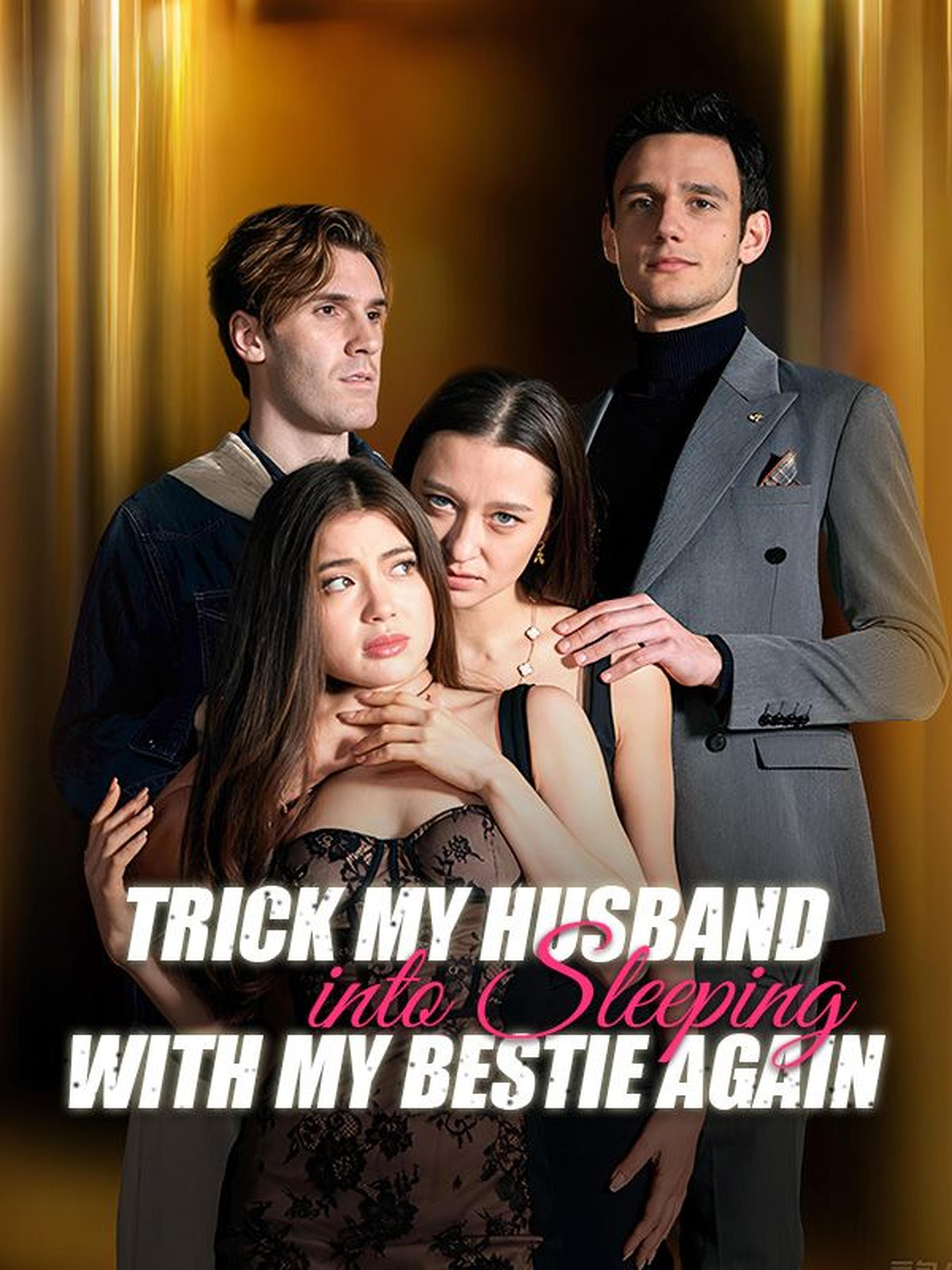 Trick My Husband into Sleeping with My Bestie Again