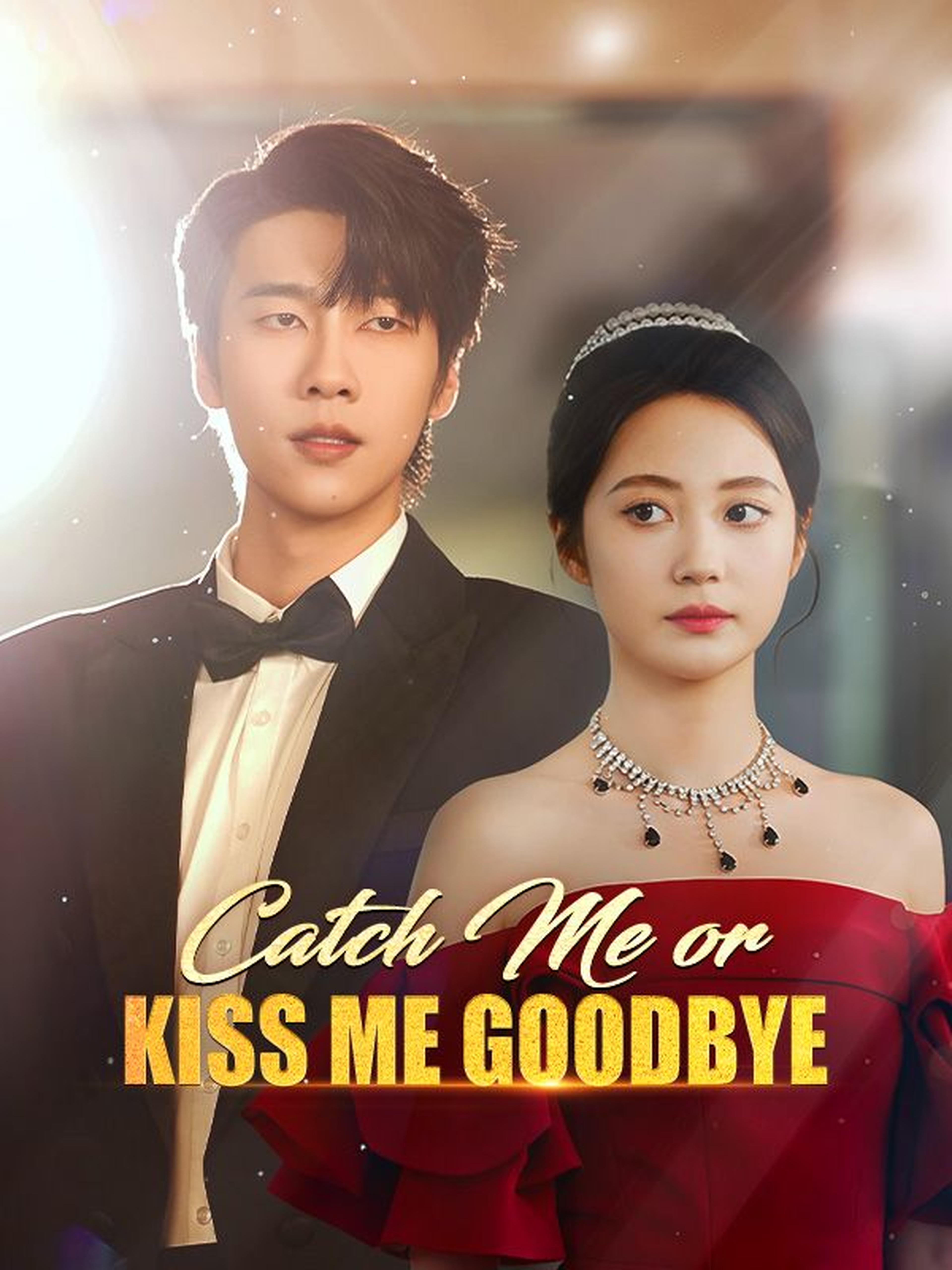 Catch Me or Kiss Me Goodbye