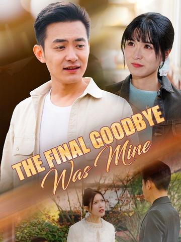 The Final Goodbye Was Mine