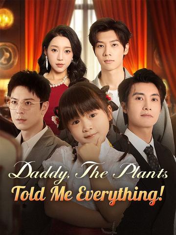 Daddy, The Plants Told Me Everything!