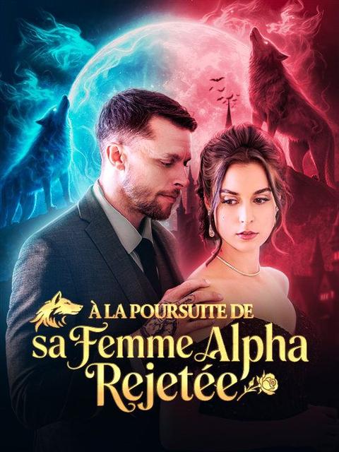 À la Poursuite de sa Femme Alpha Rejetée