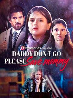 Daddy Don't Go, Please Save Mommy