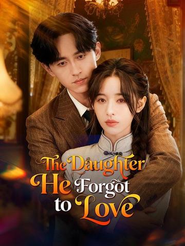 The Daughter He Forgot to Love