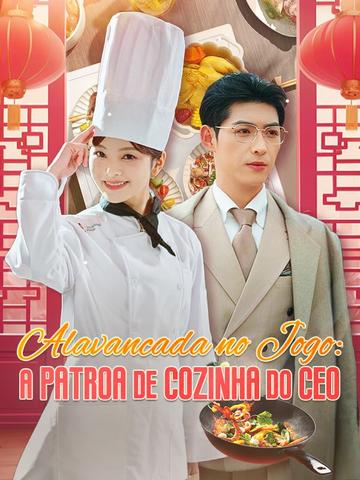 Alavancada no Jogo: A Patroa de Cozinha do CEO (Dublado)