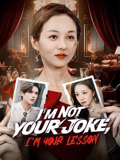 I'm Not Your Joke, I'm Your Lesson