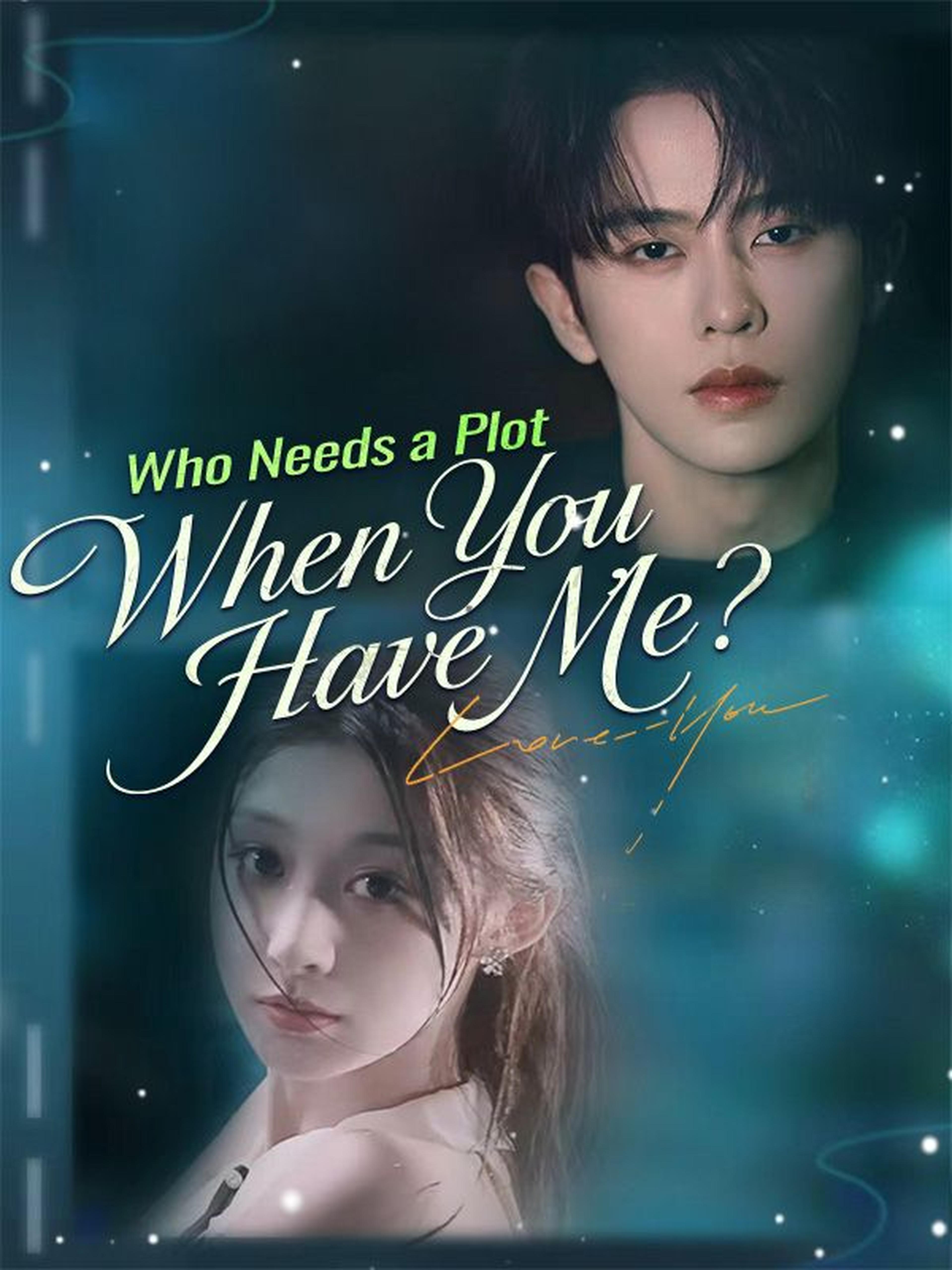 Who Needs a Plot When You Have Me?