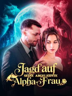 Jagd auf seine abgelehnte Alpha-Frau(Deutsch Synchronisiert)