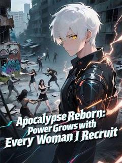 Apocalypse Reborn: Power Grows with Every Woman I Recruit