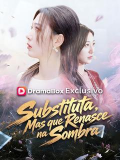 Substituta, Mas que Renasce na Sombra (Dublado)