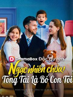 Ngạc nhiên chưa! Tổng Tài Là Bố Con Tôi