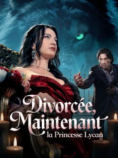 Divorcée, Maintenant la Princesse Lycan ( Doublé )