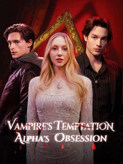 Vampire's Temptation,Alpha's Obsession