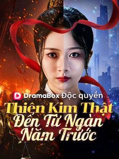 Thiên Kim Thật Đến Từ Ngàn Năm Trước