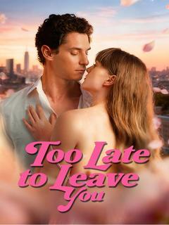 Too Late to Leave You