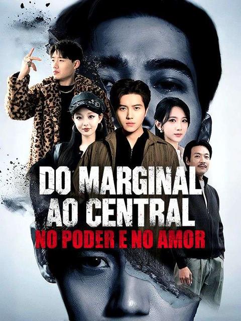Do Marginal ao Central, No Poder e No Amor (Dublado)
