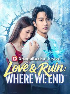 Love & Ruin: Where We End