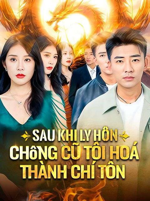 Sau Khi Ly Hôn, Chồng Cũ Tôi Hoá Thành Chí Tôn
