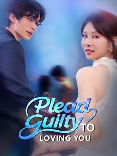 Plead Guilty to Loving You