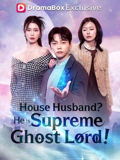 House Husband?He is Supreme Ghost Lord!