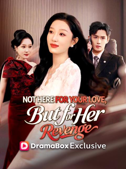 Not Here for Your Love, But for Her Revenge