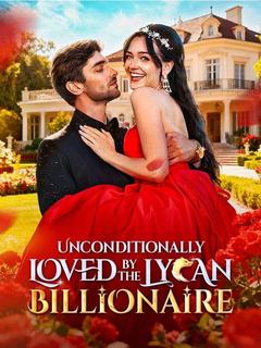 Unconditionlly Loved by the Lycan Billionaire