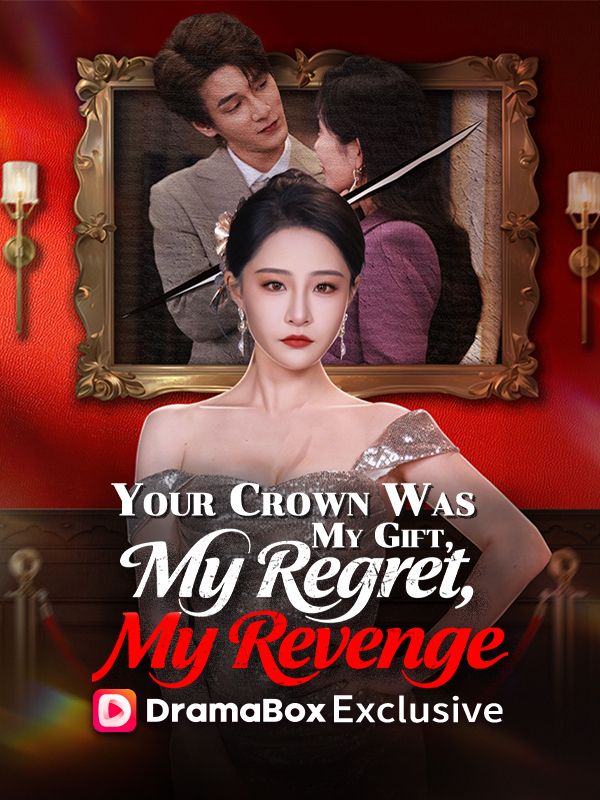 Your Crown Was My Gift, My Regret, My Revenge