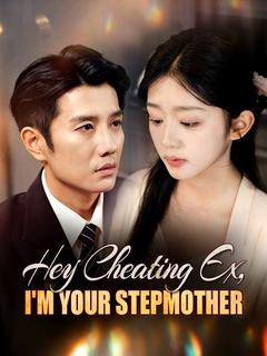Hey Cheating Ex, I'm Your Stepmother
