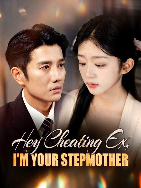 Hey Cheating Ex, I'm Your Stepmother