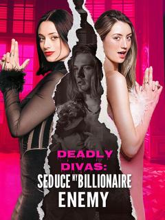 Deadly Divas: Seduce my Billionaire Enemy