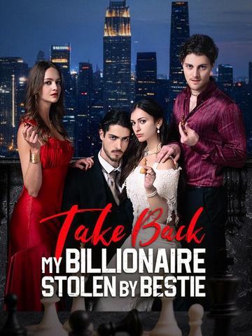 Take Back My Billionaire Stolen By My Bestie 2