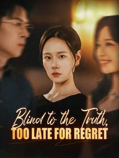 Blind to the Truth, Too Late for Regret