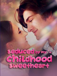 Seduced by My Childhood Sweetheart